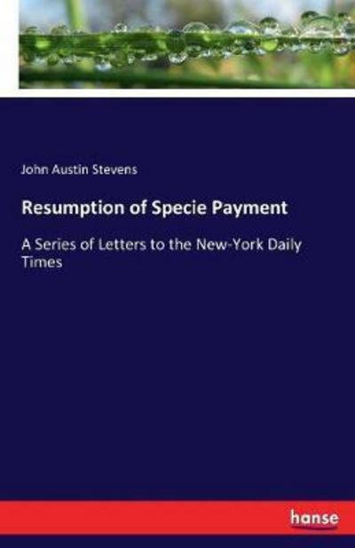 Resumption of Specie Payment - Stevens - Böcker -  - 9783744720212 - 29 mars 2017
