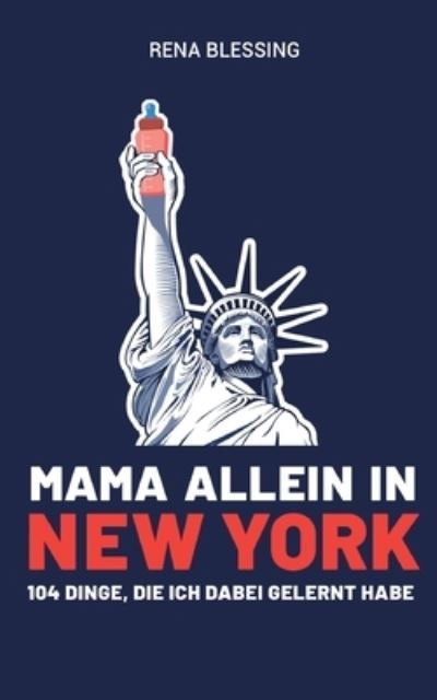 Cover for Rena Blessing · Mama allein in New York: 104 Dinge, die ich dabei gelernt habe (Paperback Book) (2020)