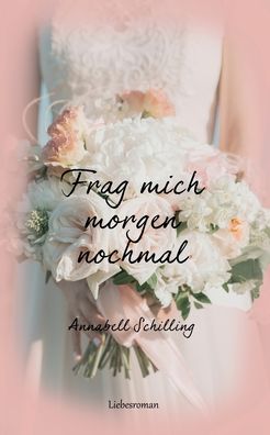 Cover for Annabell Schilling · Frag mich morgen nochmal (Paperback Book) (2020)