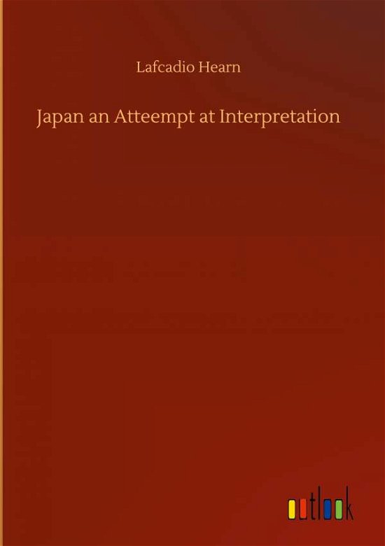 Cover for Lafcadio Hearn · Japan an Atteempt at Interpretation (Hardcover Book) (2020)