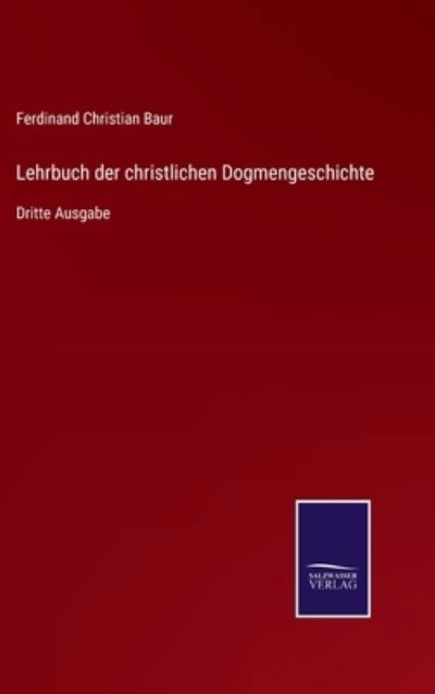 Cover for Ferdinand Christian Baur · Lehrbuch der christlichen Dogmengeschichte (Inbunden Bok) (2021)