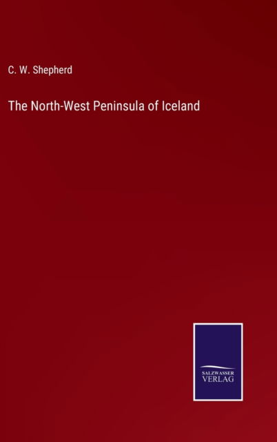 Cover for C. W. Shepherd · The North-West Peninsula of Iceland (Hardcover Book) (2022)