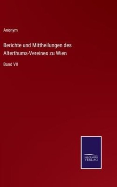 Cover for Anonym · Berichte und Mittheilungen des Alterthums-Vereines zu Wien (Hardcover bog) (2022)