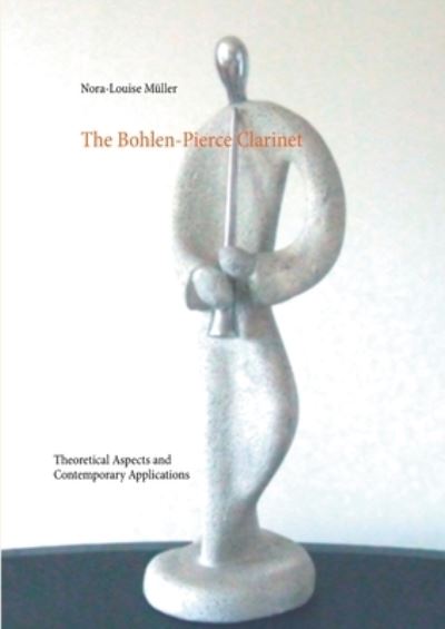 Cover for Nora-Louise Muller · The Bohlen-Pierce Clarinet: Theoretical Aspects and Contemporary Applications (Paperback Book) (2020)