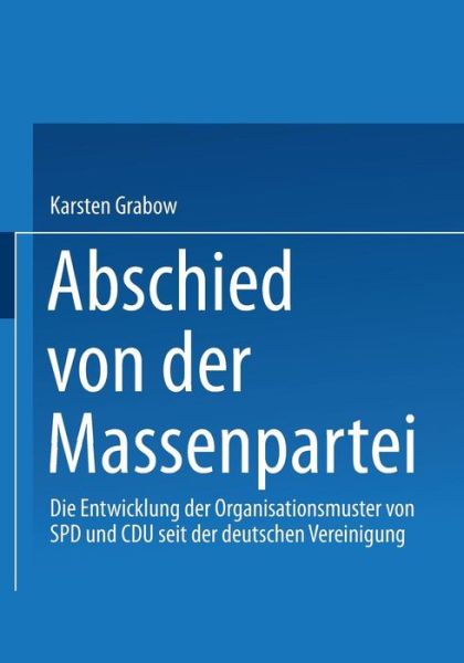 Cover for Karsten Grabow · Abschied Von Der Massenpartei: Die Entwicklung Der Organisationsmuster Von SPD Und Cdu Seit Der Deutschen Vereinigung - Sozialwissenschaft (Paperback Book) [2000 edition] (2000)