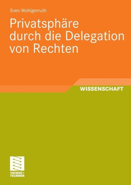 Cover for Sven Wohlgemuth · Privatsphare Durch Die Delegation Von Rechten (Paperback Book) [2009 edition] (2008)