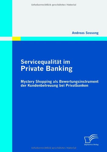 Servicequalität Im Private Banking: Mystery Shopping Als Bewertungsinstrument Der Kundenbetreuung Bei Privatbanken - Andreas Sossong - Boeken - Diplomica Verlag - 9783836689212 - 8 juni 2010