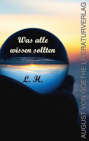 Was alle wissen sollten - L. H. - Books - Frankfurter Literaturverlag - 9783837228212 - September 9, 2024