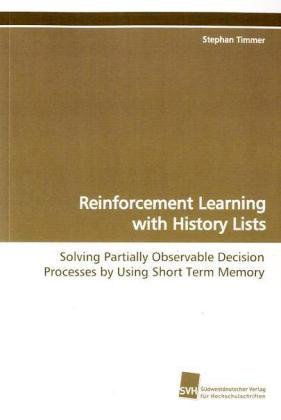 Cover for Stephan Timmer · Reinforcement Learning with History Lists: Solving Partially Observable Decision Processes by Using Short Term Memory (Paperback Book) (2009)