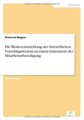 Cover for Reimund Wagner · Die Weiterentwicklung des betrieblichen Vorschlagswesens zu einem Instrument der Mitarbeiterbeteiligung (Paperback Book) [German edition] (1999)