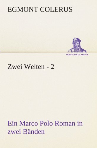 Cover for Egmont Colerus · Zwei Welten - 2: Ein Marco Polo Roman in Zwei Bänden (Tredition Classics) (German Edition) (Taschenbuch) [German edition] (2012)