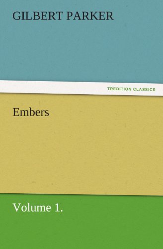 Cover for Gilbert Parker · Embers, Volume 1. (Tredition Classics) (Paperback Book) (2011)