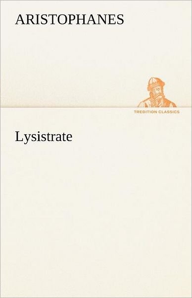 Lysistrate - Aristophanes - Libros - Tredition Classics - 9783842488212 - 5 de mayo de 2012