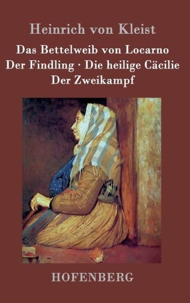 Cover for Heinrich Von Kleist · Das Bettelweib Von Locarno / Der Findling / Die Heilige Cacilie / Der Zweikampf (Hardcover Book) (2015)
