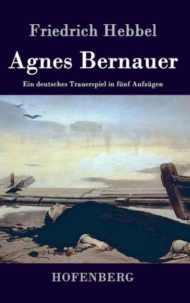 Cover for Friedrich Hebbel · Agnes Bernauer (Hardcover Book) (2014)