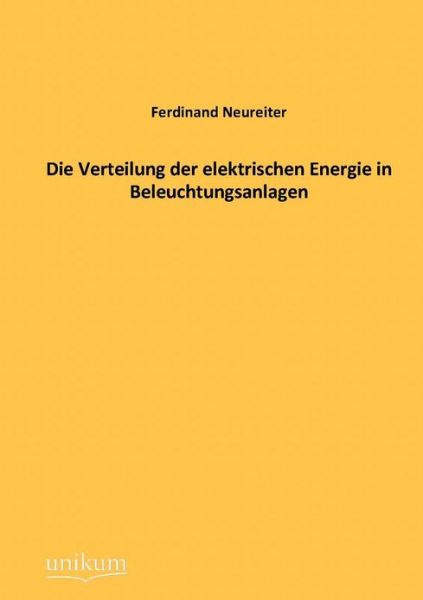 Cover for Ferdinand Neureiter · Die Verteilung Der Elektrischen Energie in Beleuchtungsanlagen (Paperback Book) [German edition] (2012)