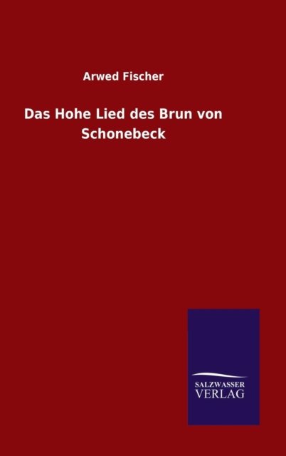 Cover for Arwed Fischer · Das Hohe Lied des Brun von Schonebeck (Innbunden bok) (2015)