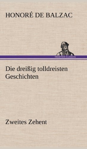 Die Dreissig Tolldreisten Geschichten - Zweites Zehent - Honore De Balzac - Books - TREDITION CLASSICS - 9783847243212 - May 11, 2012