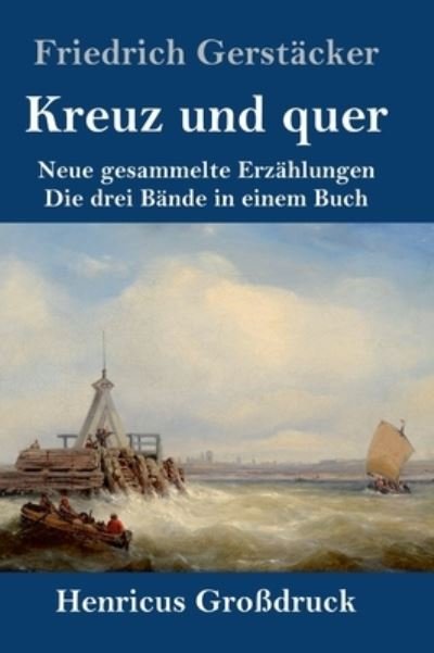 Cover for Friedrich Gerstäcker · Kreuz und quer (Grossdruck) (Hardcover Book) (2021)