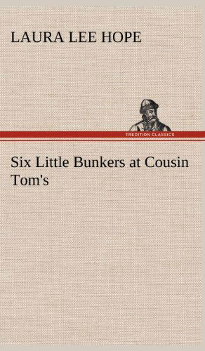 Six Little Bunkers at Cousin Tom's - Laura Lee Hope - Kirjat - TREDITION CLASSICS - 9783849179212 - torstai 6. joulukuuta 2012