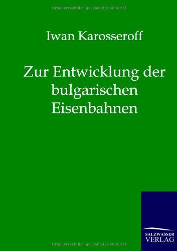 Zur Entwicklung der bulgarischen Eisenbahnen - Iwan Karosseroff - Bøger - Salzwasser-Verlag Gmbh - 9783864440212 - 16. august 2011