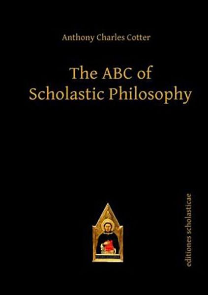 Cover for Anthony Charles Cotter · The ABC of Scholastic Philosophy - Scholastic Editions – Editiones Scholasticae (Paperback Book) (2012)