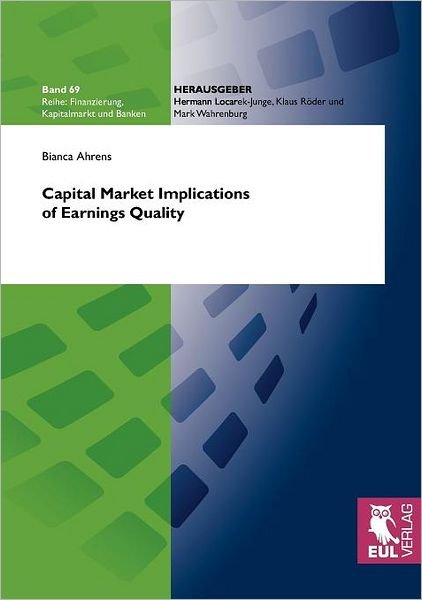 Capital Market Implications of Earnings Quality (Finanzierung, Kapitalmarkt Und Banken) - Bianca Ahrens - Livres - Josef Eul Verlag GmbH - 9783899369212 - 1 mai 2010