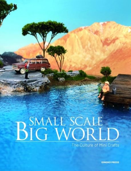 Cover for Gingko Press · Small Scale, Big World: History, Culture, and Memory Hidden in Mini Crafts (Hardcover Book) (2020)
