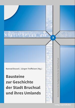 Cover for Kommission für Stadtgeschichte der Stadt Bruchsal · Bausteine zur Geschichte der Stadt Bruchsal und ihres Umlands (Book) (2023)