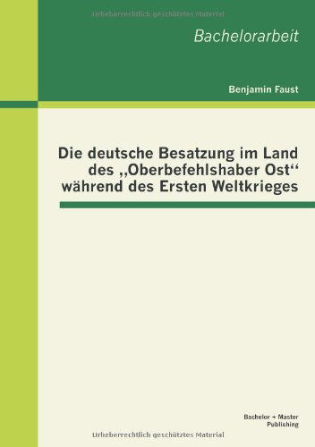 Cover for Benjamin Faust · Die Deutsche Besatzung Im Land Des Oberbefehlshaber Ost&quot; Wahrend Des Ersten Weltkrieges (Taschenbuch) [German edition] (2013)