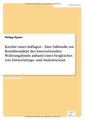 Cover for Philipp Rymer · Kredite Unter Auflagen - Eine Fallstudie Zur Konditionalität Des Internationalen Währungsfonds Anhand Eines Vergleiches Von Entwicklungs- Und Industriestaat (Paperback Book) [German edition] (2014)