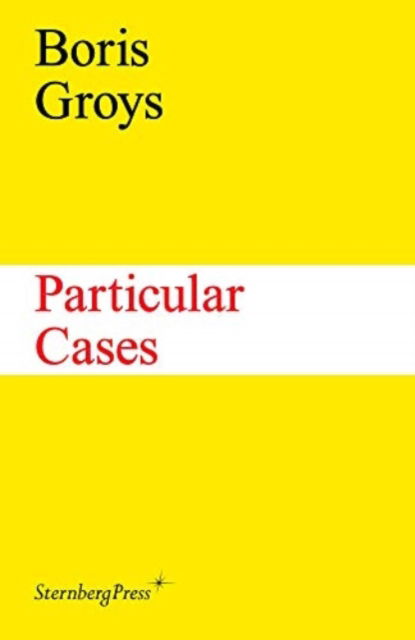 Particular Cases - Boris Groys - Books - Sternberg Press - 9783956792212 - July 9, 2020