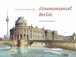 Cover for Christoph Baum · Christoph Baum. Die Geschichte der Museumsinsel Berlin (Book) (2023)