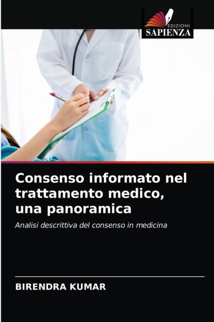 Consenso informato nel trattamento medico, una panoramica - Birendra Kumar - Books - Edizioni Sapienza - 9786200865212 - May 15, 2020