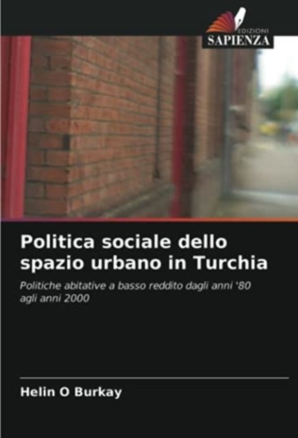 Politica sociale dello spazio urbano in Turchia - Helin O Burkay - Bücher - Edizioni Sapienza - 9786203187212 - 11. Mai 2021