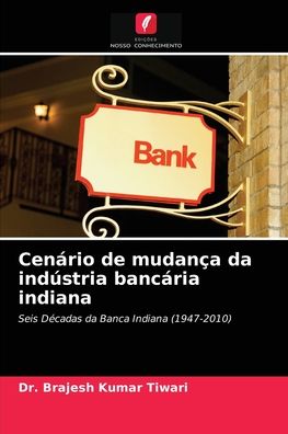 Cover for Dr Brajesh Kumar Tiwari · Cenario de mudanca da industria bancaria indiana (Paperback Book) (2021)