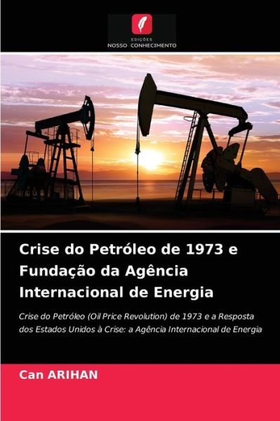 Cover for Can Arihan · Crise do Petroleo de 1973 e Fundacao da Agencia Internacional de Energia (Paperback Book) (2021)