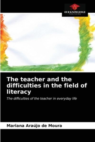 Cover for Mariana Araujo de Moura · The teacher and the difficulties in the field of literacy (Paperback Book) (2021)