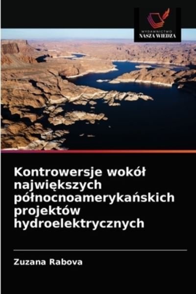 Cover for Zuzana Rabova · Kontrowersje wokol najwi?kszych polnocnoameryka?skich projektow hydroelektrycznych (Pocketbok) (2021)