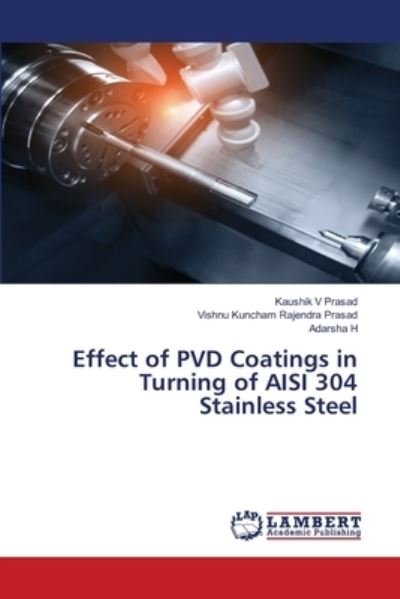 Cover for Kaushik V Prasad · Effect of PVD Coatings in Turning of AISI 304 Stainless Steel (Paperback Book) (2021)