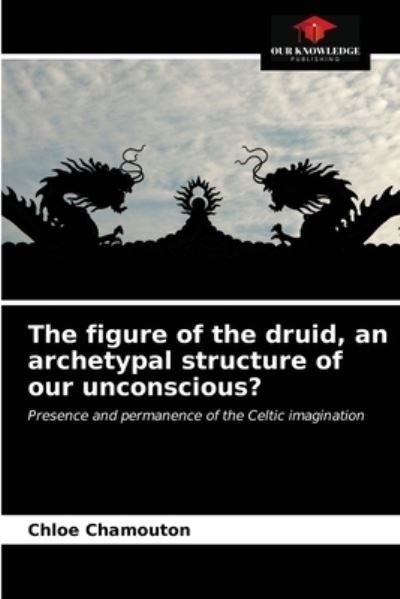 Cover for Chloe Chamouton · The figure of the druid, an archetypal structure of our unconscious? (Paperback Bog) (2021)