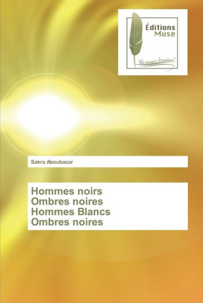 Cover for Sakra Aboubacar · Hommes noirs Ombres noires Hommes Blancs Ombres noires (Paperback Book) (2021)