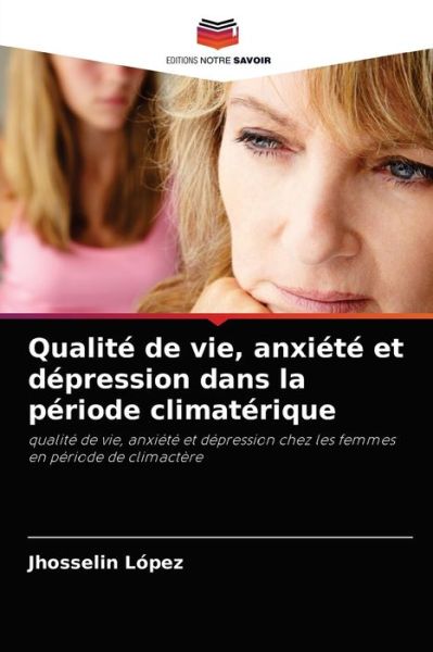 Qualite de vie, anxiete et depression dans la periode climaterique - Jhosselin Lopez - Libros - Editions Notre Savoir - 9786204065212 - 6 de septiembre de 2021