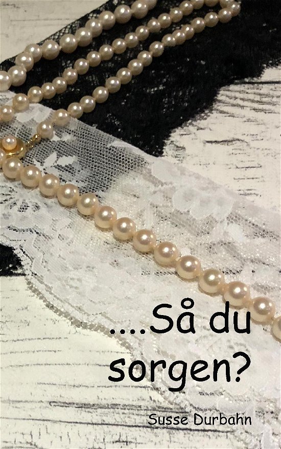 ......Så du sorgen - Susse Durbahn - Libros - Saxo Publish - 9788740963212 - 11 de enero de 2023