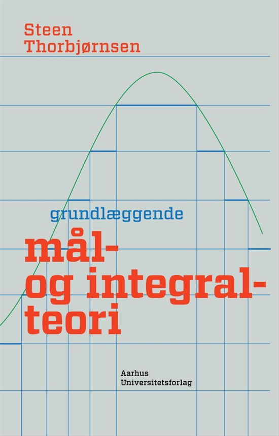 Steen Thorbjørnsen · Grundlæggende mål- og integralteori (Sewn Spine Book) [1st edition] (2014)