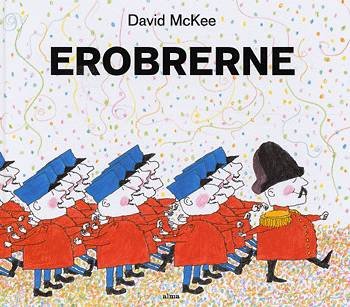 Cover for David McKee · Erobrerne (Indbundet Bog) [1. udgave] [Indbundet] (2004)