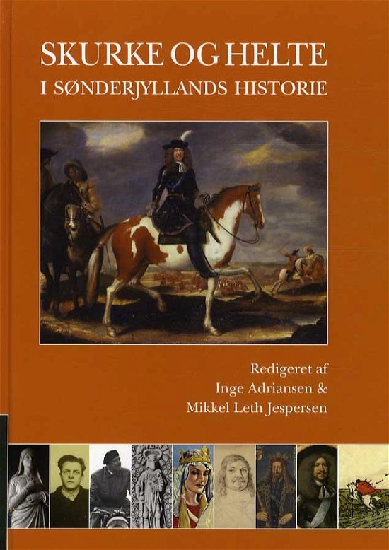 Cover for Inge Adriansen, Mikkel Leth Jespersen (red.) · Skurke og helte i Sønderjyllands historie (Indbundet Bog) [1. udgave] (2012)