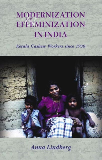 Cover for Anna Lindberg · Modernization and Effeminization in India: Kerala Cashew Workers Since 1930 (Hardcover Book) (2004)