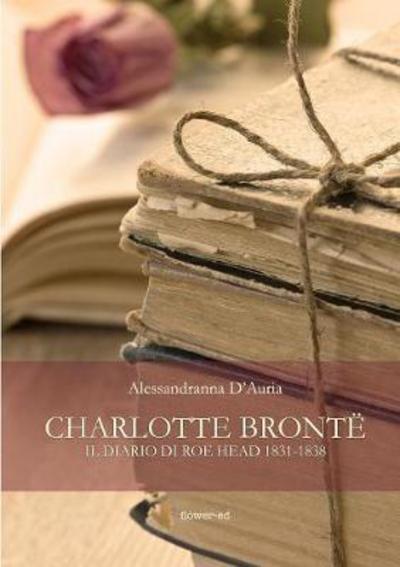 Cover for Alessandranna D'Auria · Charlotte Bronte. Il diario di Roe Head 1831-1838 (Paperback Book) (2018)