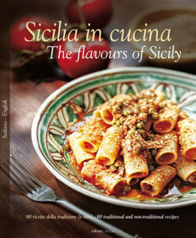 Cover for William Dello Russo · Sicilia in Cucina - The flavours of Sicily: 80 ricette della tradizione (e non) - 80 traditional and non-traditional recipes (Gebundenes Buch) (2013)